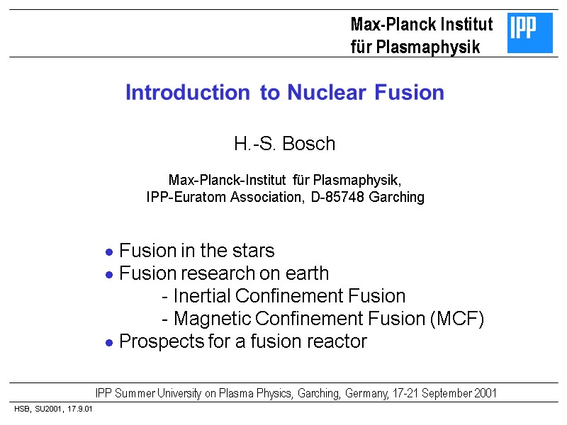 HSB, SU2001, 17.9.01 Max-Planck Institut für Plasmaphysik Introduction to Nuclear Fusion  H.-S. Bosch